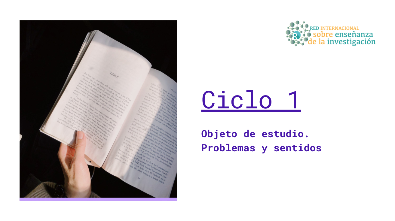 Ciclo 1: Objeto de estudio. Problemas y sentidos