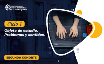 Ciclo 1: Objeto de estudio. Problemas y sentidos - C2 